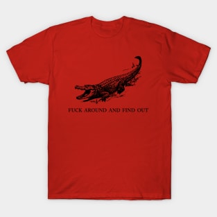 F*ck Around and Find Out Gator T-Shirt